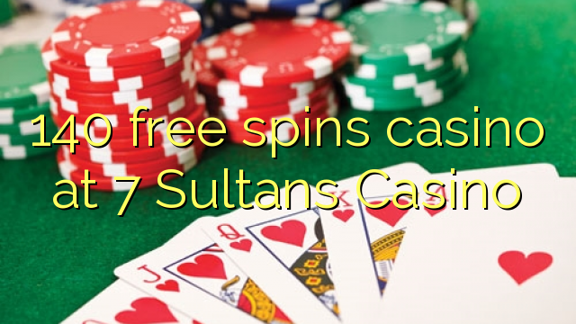 140 free spins casino sa 7 Sultans Casino