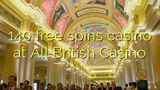 140 gratis spins casino på All British Casino