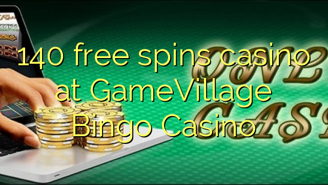140 besplatno pokreće kazino na GameVillage Bingo Casino