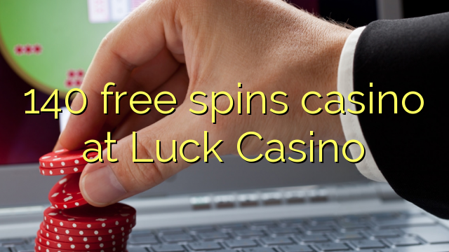 140 free spins casino at Luck Casino