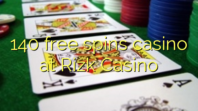 140 gira gratis casino al Casino Rizk