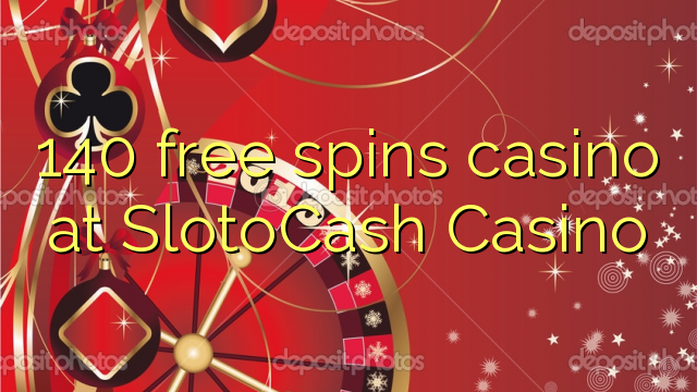 140 free spins casino at SlotoCash Casino