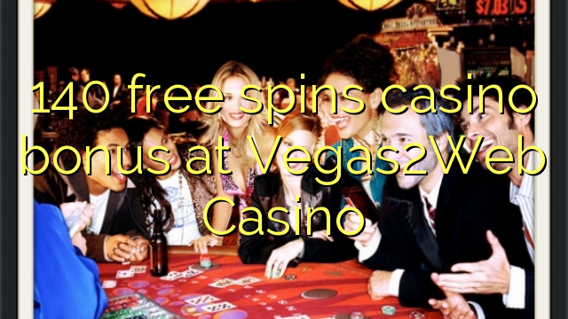 140 free spins casino bonus at Vegas2Web Casino