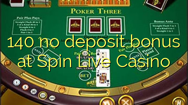 140 no deposit bonus at Spin Live Casino 140 no deposit bonus at Spin Live Casino