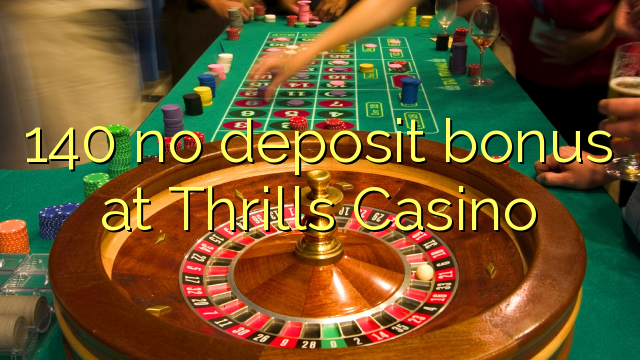 140 ບໍ່ມີເງິນຝາກຢູ່ Thrills Casino