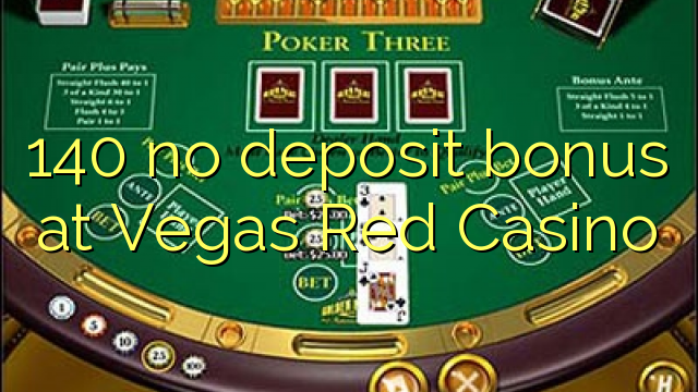 140 no deposit bonus at Vegas Red Casino