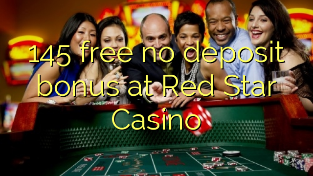 145 free no deposit bonus at Red Star Casino