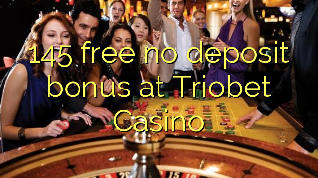 145 free no deposit bonus at Triobet Casino