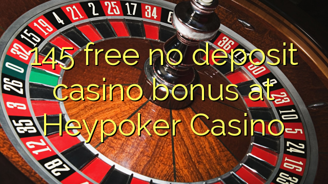 145 free no deposit casino bonus at Heypoker Casino