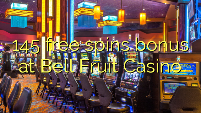 145 frjálst spuna bónus hjá Bell Fruit Casino