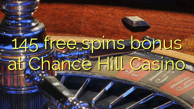 145 бонус за безплатни завъртания в казиното на Chance Hill
