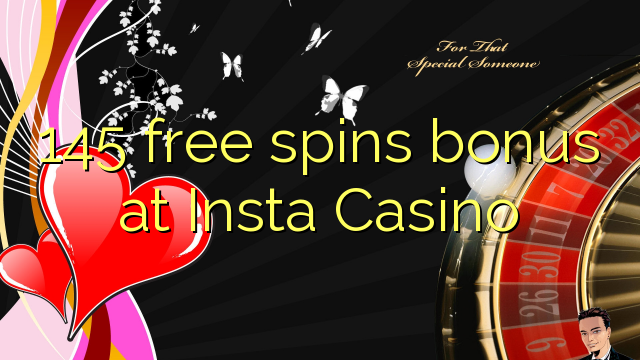 145 free spins bonus sa Insta Casino