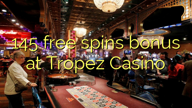 Ang 145 free spins bonus sa Tropez Casino