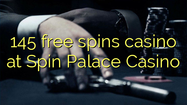 145 ຟຣີຫມຸນ casino ຢູ່ Spin Palace Casino