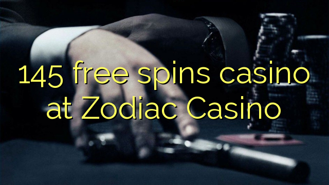 145 free spins casino at Zodiac Casino