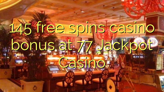 145 free spins casino bonus at 77 Jackpot Casino