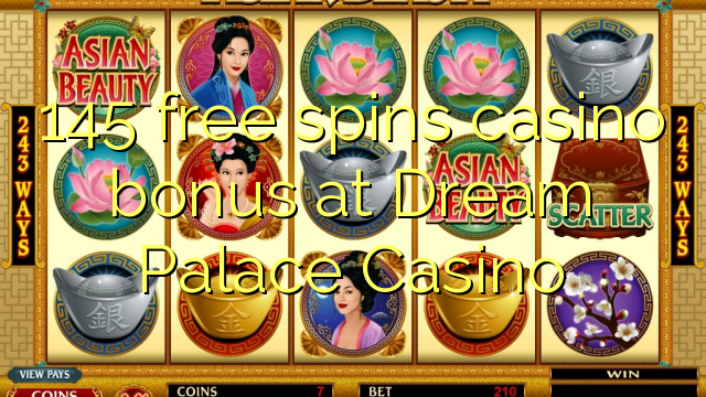 145 free spins casino bonus at Dream Palace Casino