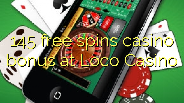 145 free spins casino bonus at Loco Casino