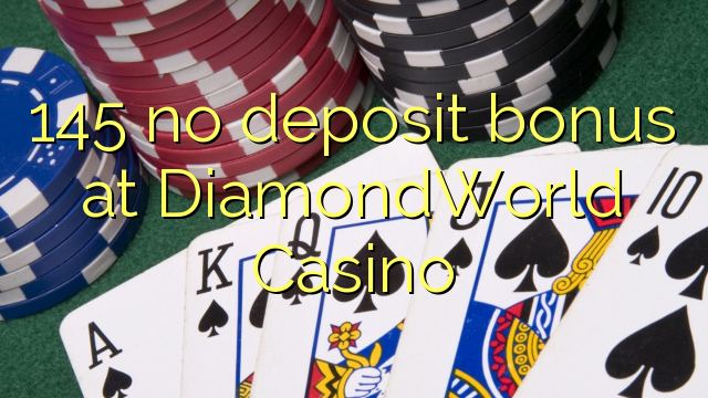 145 no deposit bonus at DiamondWorld Casino