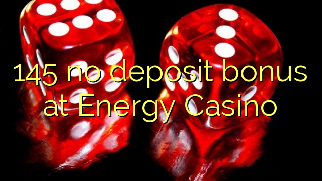 Energy Casino 145 heç bir depozit bonus