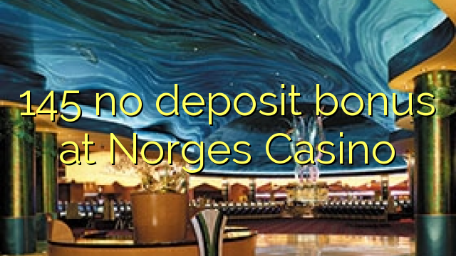 145 no deposit bonus at Norges Casino