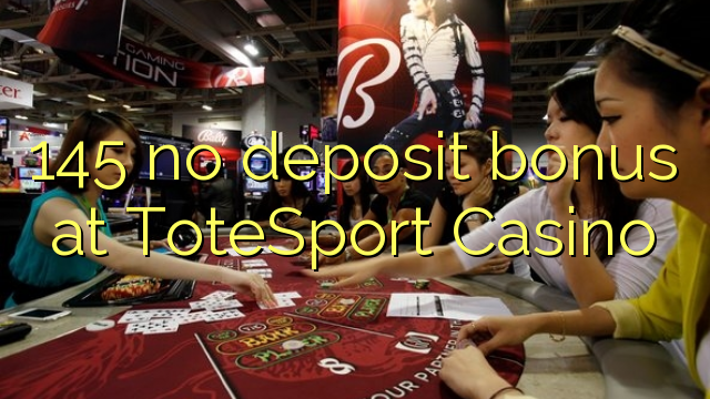 145 no deposit bonus at ToteSport Casino