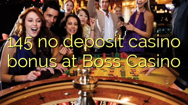 145 euweuh deposit kasino bonus di Boss Kasino