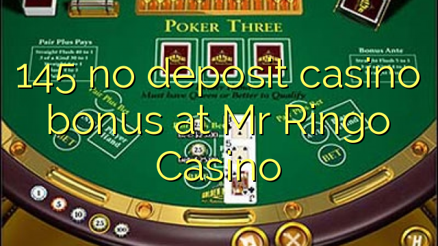 145 palibe gawo kasino bonasi pa Mr Ringo Casino