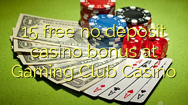 Ang 15 libre nga walay deposit casino bonus sa Gaming Club Casino