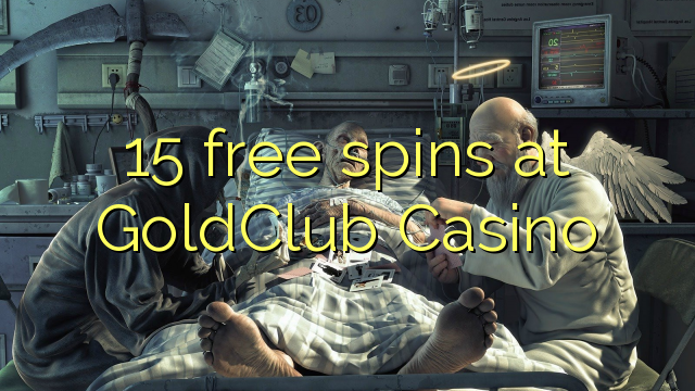 15 frije Spins by GoldClub Casino