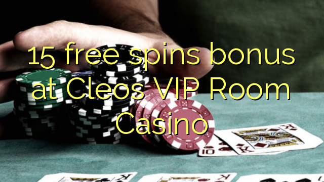 15 free spins bonus at Cleos VIP Room Casino