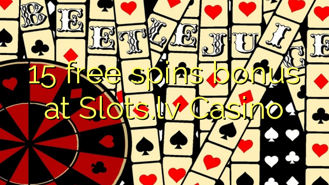 15 ücretsiz Slots.lv Casino'da ikramiye spin