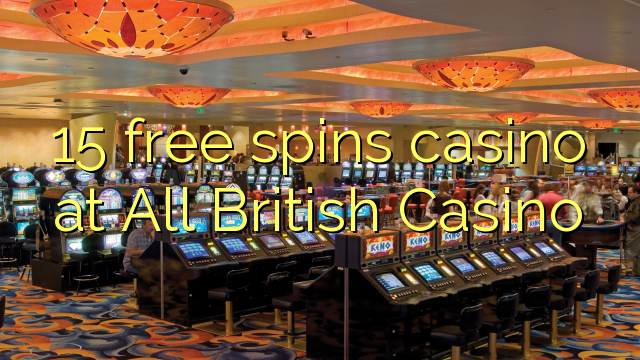 15 free spins casino at All British Casino