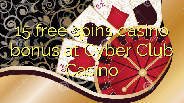 15 brezplačen casino bonus pri Cyber ​​Club Casino