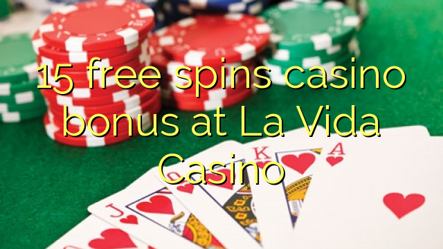 15 უფასო ტრიალებს კაზინო ბონუსების at La Vida Casino