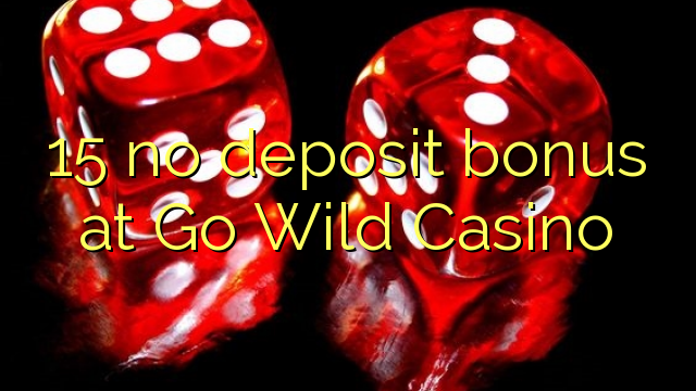 15 no deposit bonus na Go Wild Casino
