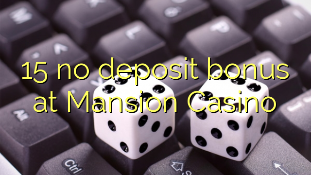 15 no deposit bonus at Mansion Casino