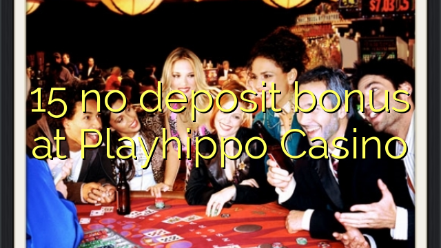 15 non deposit bonus ad Casino Playhippo