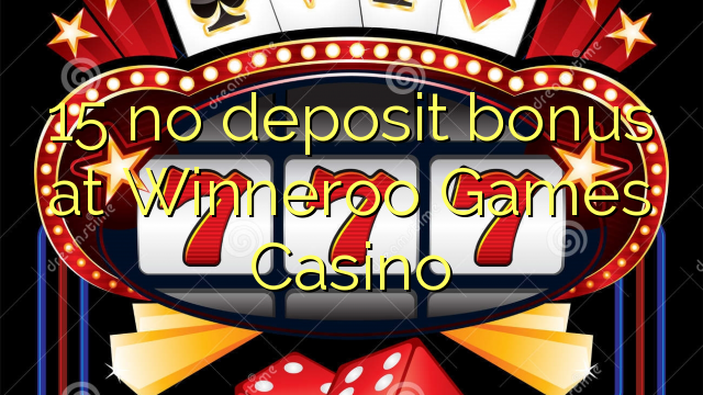 15 no deposit bonus ee Winneroo Games Casino