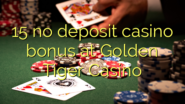 15 Oltin Tiger Casino hech depozit kazino bonus