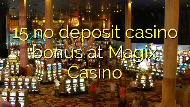 15 no deposit casino bonus at Magix Casino