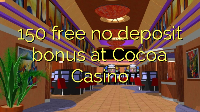 150 free no deposit bonus at Cocoa Casino