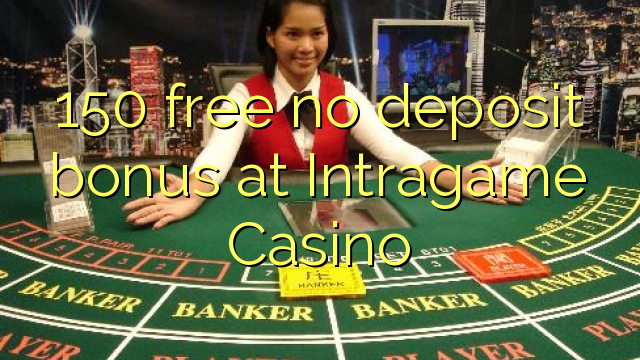 150 free no deposit bonus at Intragame Casino