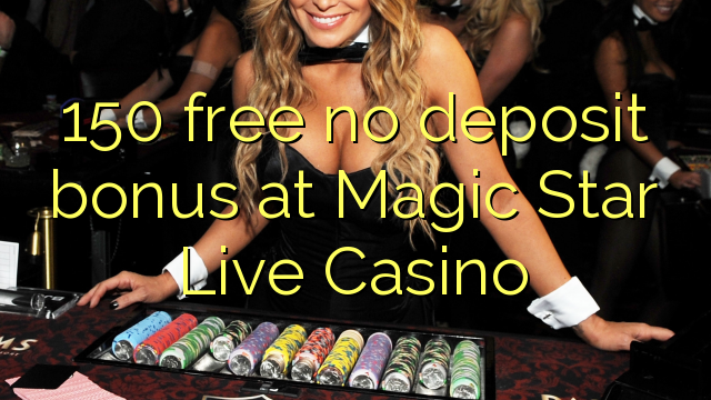 150 gratis ingen depositum bonus på Magic stjerne Live Casino