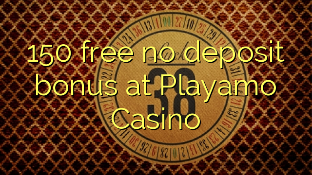 150 free no deposit bonus at Playamo Casino