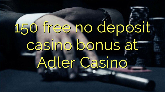 150 free no deposit casino bonus at Adler Casino