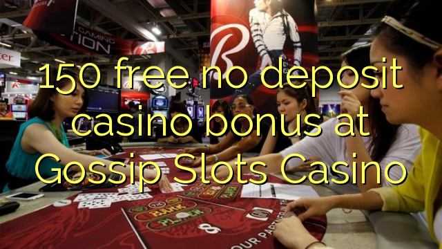 150 liberigi neniun deponejo kazino bonus en Gossip Slots Kazino