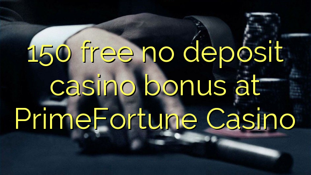 150 free no deposit casino bonus at PrimeFortune Casino