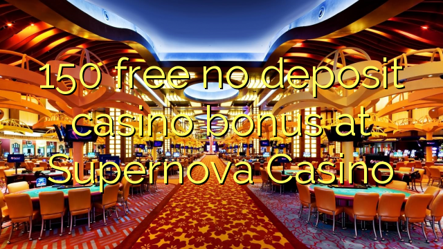 150 free no deposit casino bonus at Supernova Casino