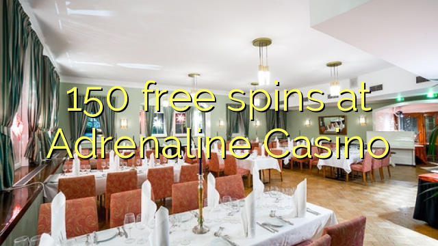 150 free spins a adrenaline Casino